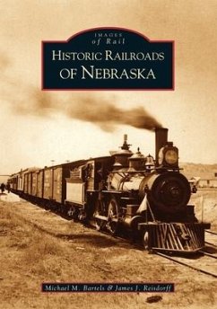 Historic Railroads of Nebraska - Bartels, Michael M; Reisdorff, James J