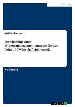 Entwicklung einer Wissensmanagementstrategie für den Lehrstuhl Wirtschaftsinformatik - Riechert, Mathias