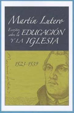 Martin Lutero: Escritos Sobre la Educacion y la Iglesia (1523-1539) - Lutero, Martin