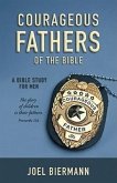 Courageous Fathers of the Bible: A Bible Study for Men