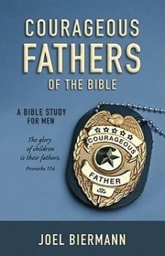 Courageous Fathers of the Bible: A Bible Study for Men - Biermann, Joel