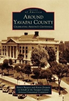 Around Yavapai County: Celebrating Arizona's Centennial - Burgess, Nancy; Despain, Karen; Yavapai County Arizona Centennial Commit