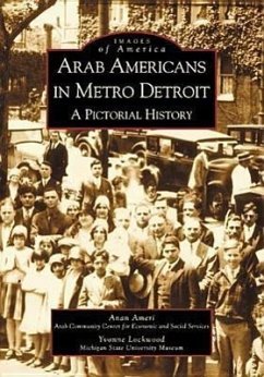 Arab Americans in Metro Detroit: A Pictorial History - Ameri, Anan; Lockwood, Yvonne