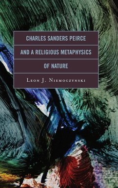 Charles Sanders Peirce and a Religious Metaphysics of Nature - Niemoczynski, Leon