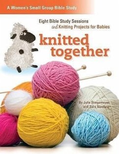 Knitted Together: Eight Bible Study Sessions and Knitting Pattersn for Baby Gifts - Stiegemeyer, Julie; Gibbs, Renee
