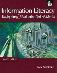 Information Literacy: Navigating & Evaluating Today's Media - Armstrong, Sarah