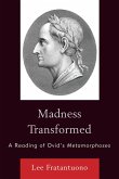 Madness Transformed: A Reading of Ovid's Metamorphoses