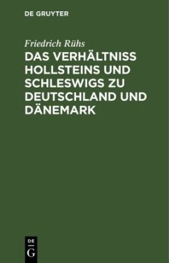 Das Verhältniss Hollsteins und Schleswigs zu Deutschland und Dänemark - Rühs, Friedrich