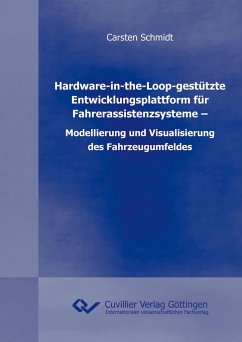 Hardware-in-the-Loop-gestützte Entwicklungsplattform für Fahrerassistenzsysteme ¿ Modellierung und Visualisierung des Fahrzeugumfeldes - Schmidt, Carsten