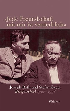 »Jede Freundschaft mit mir ist verderblich« - Roth, Joseph;Zweig, Stefan