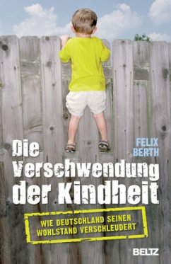 Die Verschwendung der Kindheit - Berth, Felix