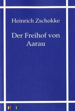 Der Freihof von Aarau - Zschokke, Heinrich