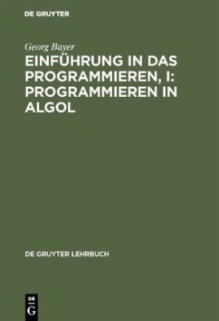 Einführung in das Programmieren, I: Programmieren in Algol - Bayer, Georg