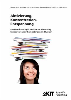 Aktivierung, Konzentration, Entspannung : Interventionsmöglichkeiten zur Förderung fitnessrelevanter Kompetenzen im Studium - Löffler, Simone N.;Dominok, Eliane;Haaren, Birte von