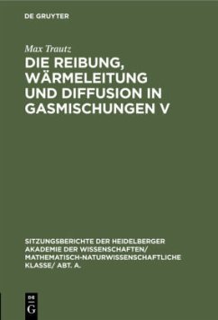 Die Reibung, Wärmeleitung und Diffusion in Gasmischungen V - Trautz, Max