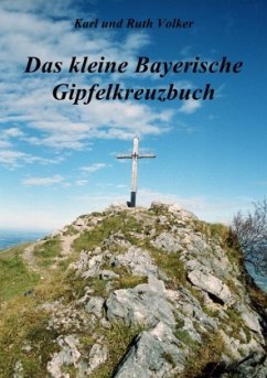 Das kleine Bayerische Gipfelkreuzbuch - Volker, Karl