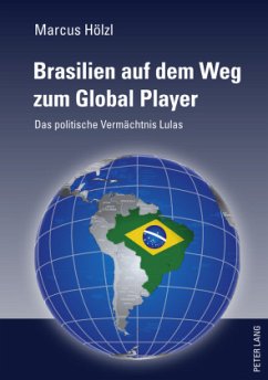 Brasilien auf dem Weg zum Global Player - Hölzl, Marcus