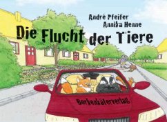Die Flucht der Tiere - Pfeifer, André; Henne, Annika