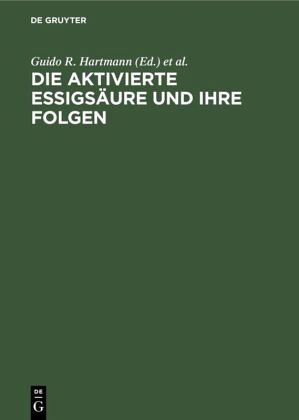 Die aktivierte Essigsäure und ihre Folgen Die aktivierte Essigsäure und ihre Folgen