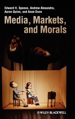 Media, Markets, and Morals - Spence, Edward H.; Alexandra, Andrew; Quinn, Aaron; Dunn, Anne