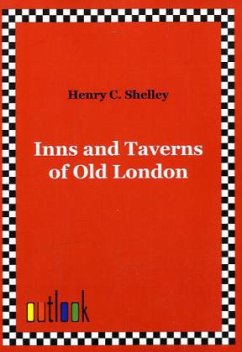 Inns and Taverns of Old London - Shelley, Henry C.
