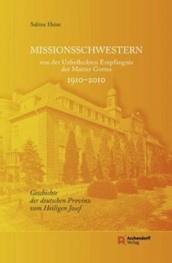 Missionsschwestern von der Unbefleckten Empfängnis der Mutter Gottes 1910-2010 - Heise, Sabine