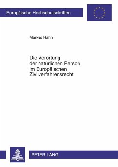 Die Verortung der natürlichen Person im Europäischen Zivilverfahrensrecht - Hahn, Markus