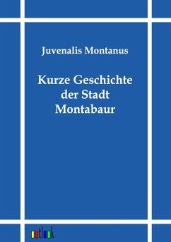 Kurze Geschichte der Stadt Montabaur - Montanus, Juvenalis