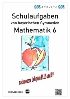 Mathematik 6 Schulaufgaben von bayerischen Gymnasien mit Lösungen nach LehrplanPLUS / G9 - Arndt, Claus