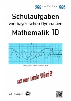 Mathematik 10 Schulaufgaben von bayerischen Gymnasien mit Lösungen - nach G9 und LehrplanPLUS - Arndt, Claus