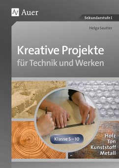 Kreative Projekte für Technik und Werken - Sautter, Helga