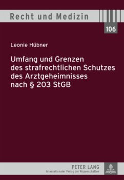 Umfang und Grenzen des strafrechtlichen Schutzes des Arztgeheimnisses nach 203 StGB - Hübner, Leonie