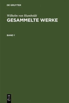 Wilhelm von Humboldt: Gesammelte Werke. Band 1 - Humboldt, Wilhelm von