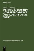 Pompey in Cicero's &quote;Correspondence&quote; and Lucan's &quote;Civil war&quote;