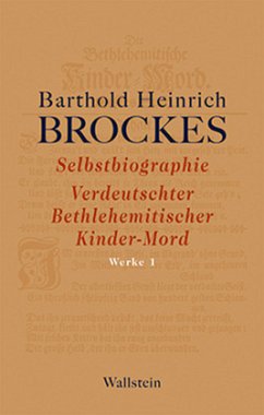 Selbstbiographie - Verdeutschter Bethlehemitischer Kinder-Mord - Gelegenheitsgedichte - Aufsätze - Brockes, Barthold Heinrich