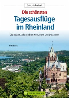 Die schönsten Tagesausflüge im Rheinland - Scheu, Thilo