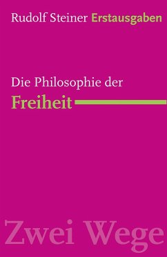 Die Philosophie der Freiheit - Steiner, Rudolf