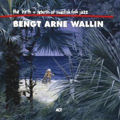 Birth & Rebirth Of Swedish Folk Jazz - Wallin,Bengt-Arne
