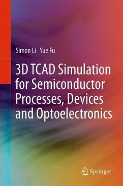 3D TCAD Simulation for Semiconductor Processes, Devices and Optoelectronics - Li, Simon;Li, Suihua