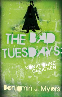 The Bad Tuesdays - König ohnegleichen - Myers, Benjamin J.