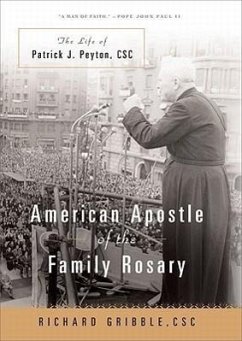 American Apostle of the Family Rosary: The Life of Patrick J. Peyton, CSC - Gribble, Richard