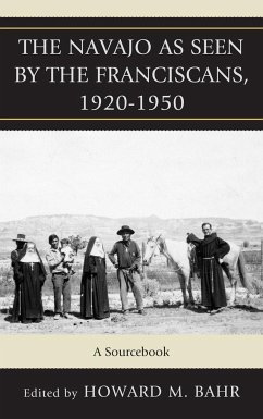 The Navajo as Seen by the Franciscans, 1920-1950 - Bahr, Howard M