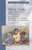 Agir A L'Ecole: Pour de Meilleurs Resultats Scolaires Par L'Amelioration de la Sante Et de la Nutrition Dans les Pays Non Industrialis = Class Action