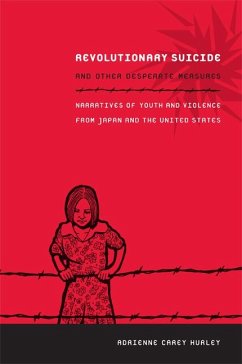 Revolutionary Suicide and Other Desperate Measures: Narratives of Youth and Violence from Japan and the United States - Hurley, Adrienne Carey