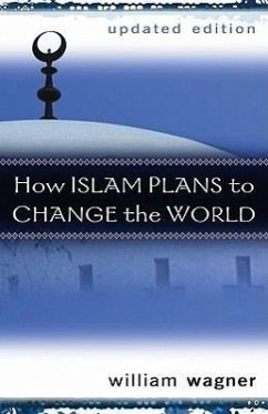 How Islam Plans to Change the World - Wagner, William
