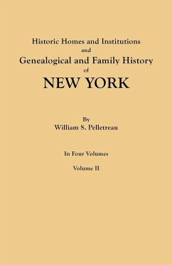Historic Homes and Institutions and Genealogical and Family History of New York. in Four Volumes. Volume II - Pelletreau, William S.