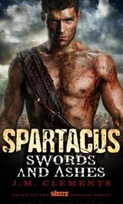 Spartacus: Swords and Ashes - Clements, J.M.