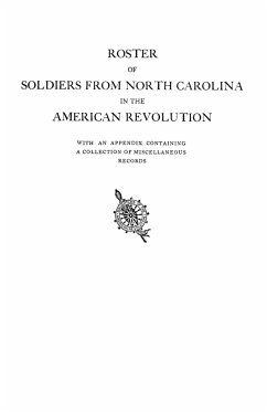 Roster of Soldiers from North Carolina in the American Revolution, with an Appendix Containing a Collection of Miscellaneous Records