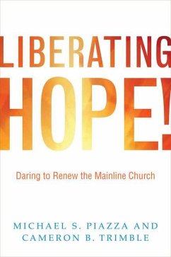 Liberating Hope!:: Daring to Renew the Mainline Church - Piazza, Michael; Trimble, Cameron