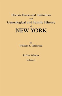 Historic Homes and Institutions and Genealogical and Family History of New York. in Four Volumes. Volume I - Pelletreau, William S.